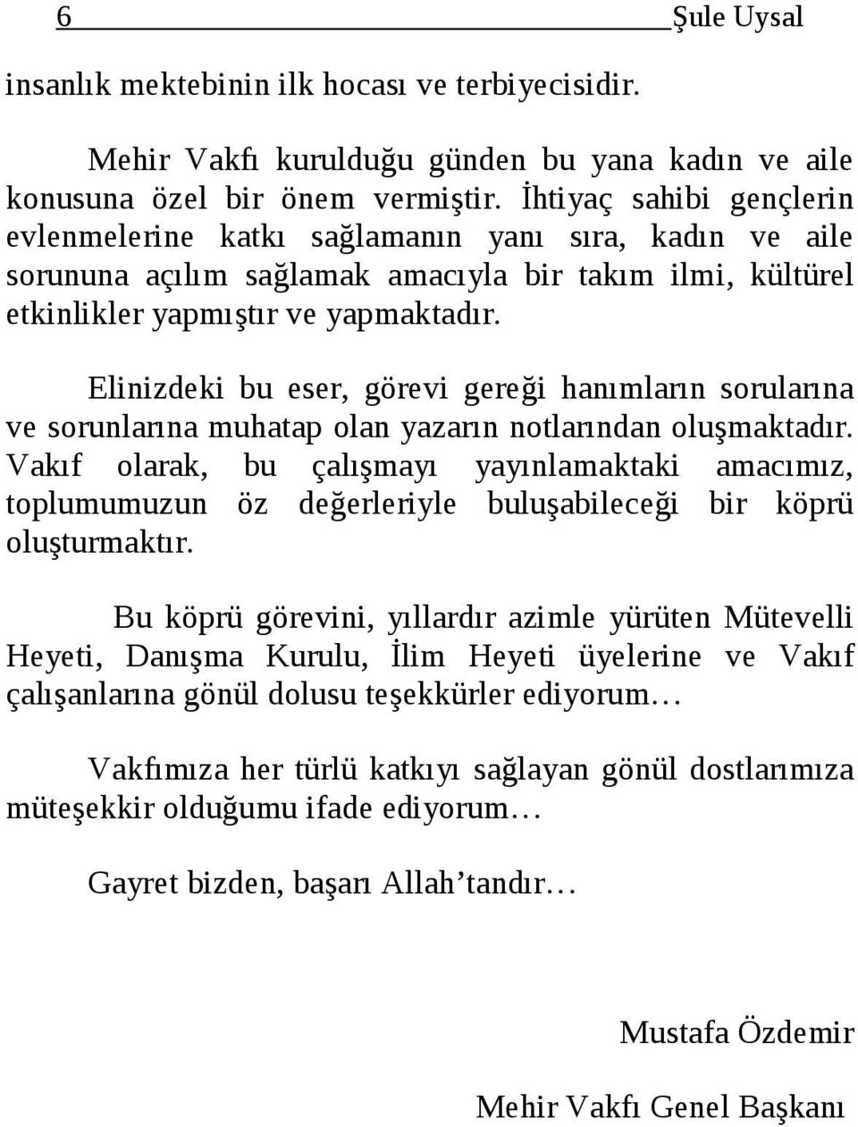 Elinizdeki bu eser, görevi gereği hanımların sorularına ve sorunlarına muhatap olan yazarın notlarından oluşmaktadır.