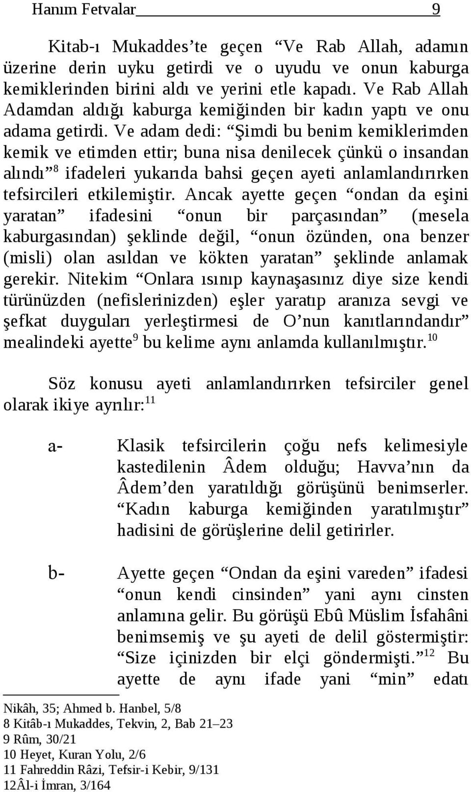 Ve adam dedi: Şimdi bu benim kemiklerimden kemik ve etimden ettir; buna nisa denilecek çünkü o insandan alındı 8 ifadeleri yukarıda bahsi geçen ayeti anlamlandırırken tefsircileri etkilemiştir.