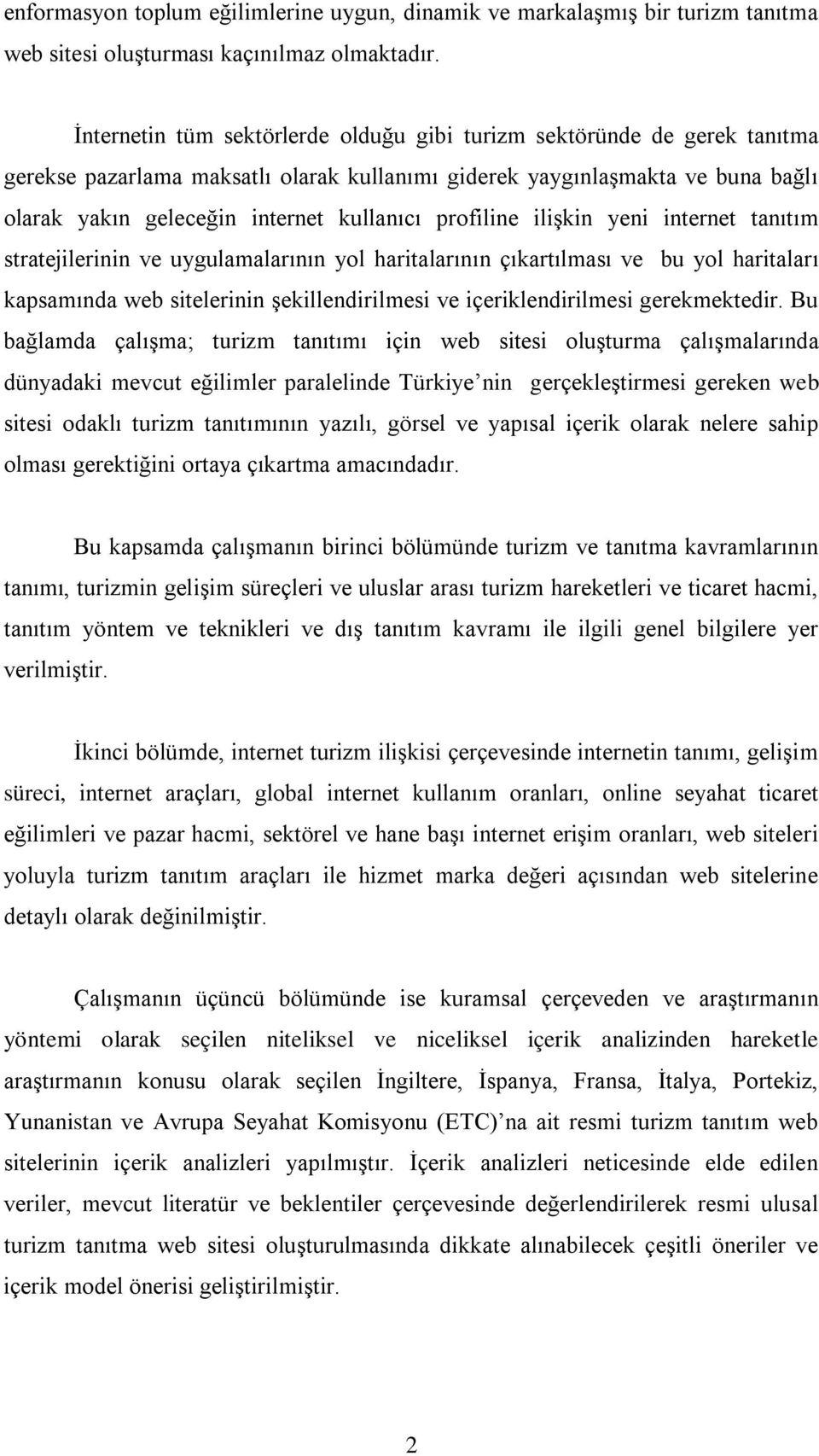 profiline ilişkin yeni internet tanıtım stratejilerinin ve uygulamalarının yol haritalarının çıkartılması ve bu yol haritaları kapsamında web sitelerinin şekillendirilmesi ve içeriklendirilmesi