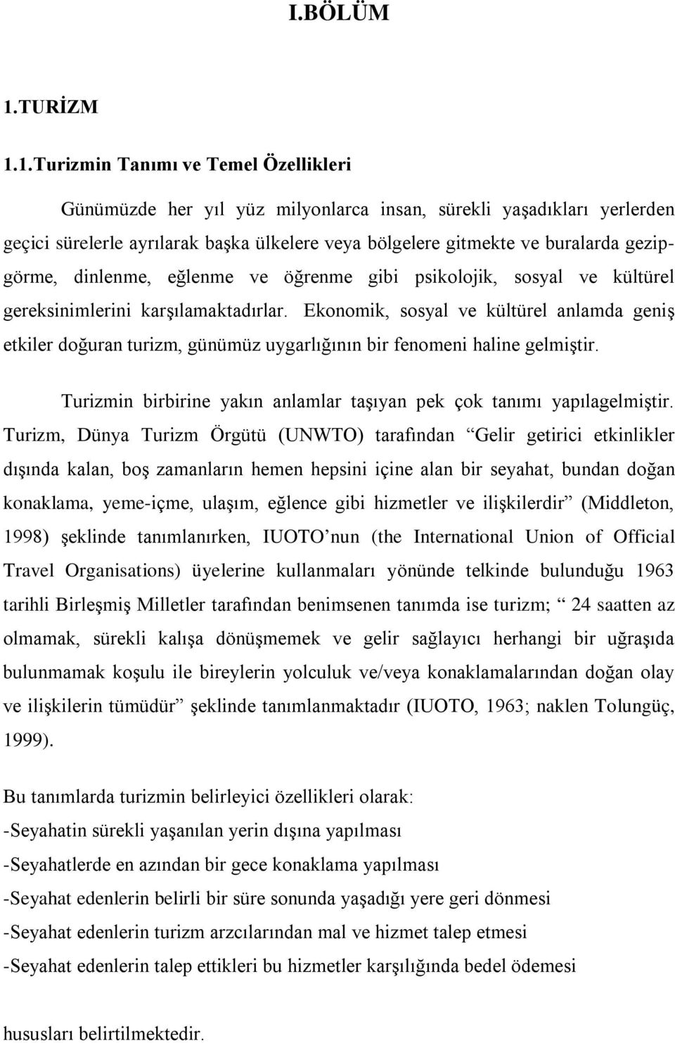 1.Turizmin Tanımı ve Temel Özellikleri Günümüzde her yıl yüz milyonlarca insan, sürekli yaşadıkları yerlerden geçici sürelerle ayrılarak başka ülkelere veya bölgelere gitmekte ve buralarda