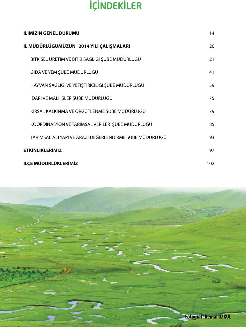 MÜDÜRLÜĞÜ 7 KIRSAL KALKINMA VE ÖRGÜTLENME ŞUBE MÜDÜRLÜĞÜ 79 KOORDİNASYON VE TARIMSAL VERİLER ŞUBE MÜDÜRLÜĞÜ 8