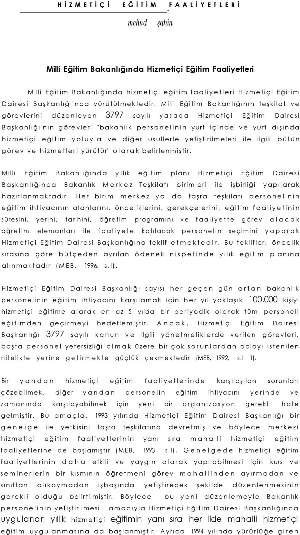 Milli Eğitim Bakanlığının teşkilat ve görevlerini düzenleyen 3797 sayılı yasada Hizmetiçi Eğitim Dairesi Başkanlığı'nın görevleri "bakanlık personelinin yurt içinde ve yurt dışında hizmetiçi eğitim