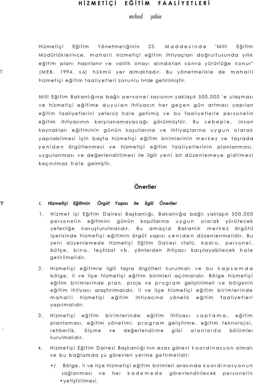 6) hükmü yer almaktadır. Bu yönetmelikle de mahalli hizmetiçi eğitim taaliyetleri zorunlu h<sle getirilmiştir. Milli Eğitim Bakanlığına bağlı personel sayısının yaklaşık 500.