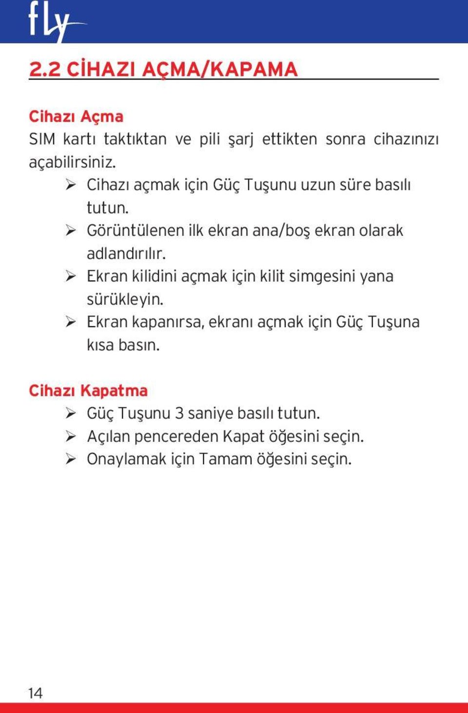 Ekran kilidini açmak için kilit simgesini yana sürükleyin. Ekran kapanırsa, ekranı açmak için Güç Tuşuna kısa basın.