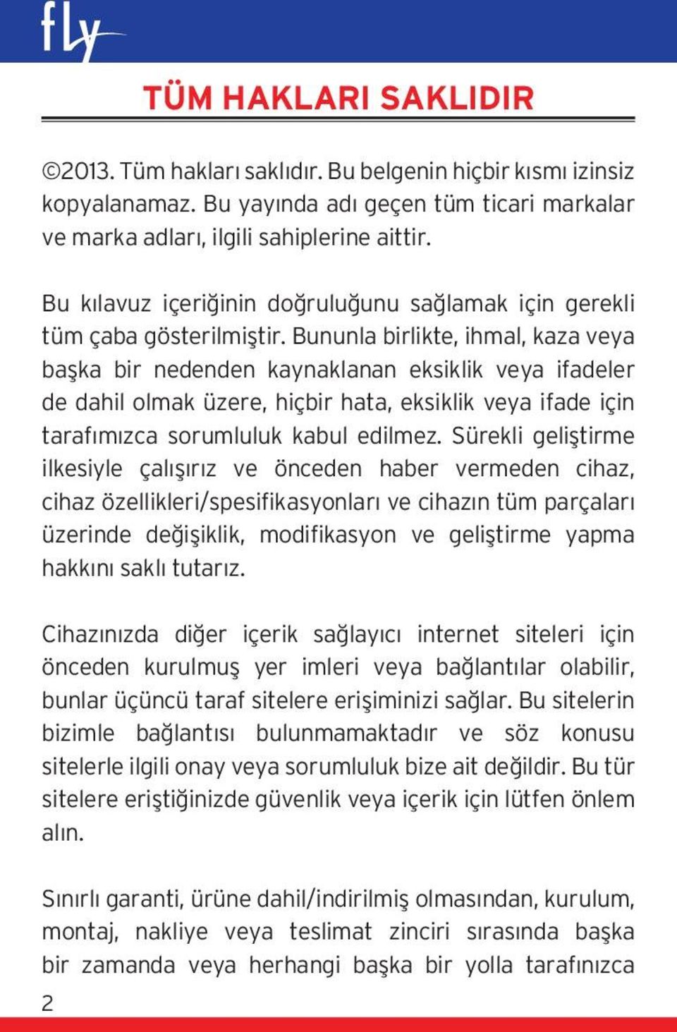 Bununla birlikte, ihmal, kaza veya başka bir nedenden kaynaklanan eksiklik veya ifadeler de dahil olmak üzere, hiçbir hata, eksiklik veya ifade için tarafımızca sorumluluk kabul edilmez.