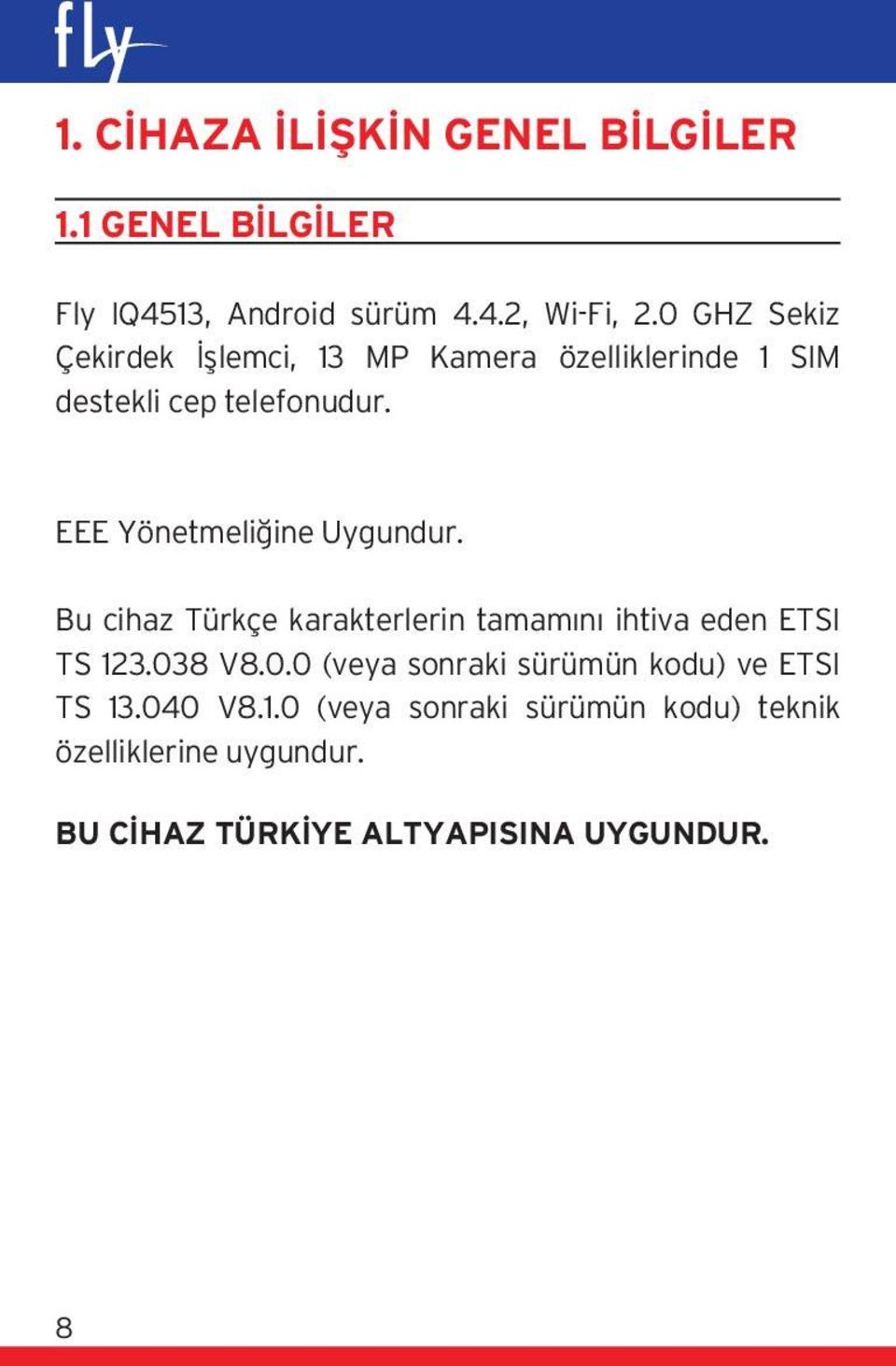 EEE Yönetmeliğine Uygundur. Bu cihaz Türkçe karakterlerin tamamını ihtiva eden ETSI TS 123.03