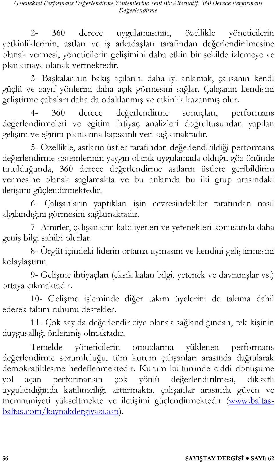 3- Başkalarının bakış açılarını daha iyi anlamak, çalışanın kendi güçlü ve zayıf yönlerini daha açık görmesini sağlar.