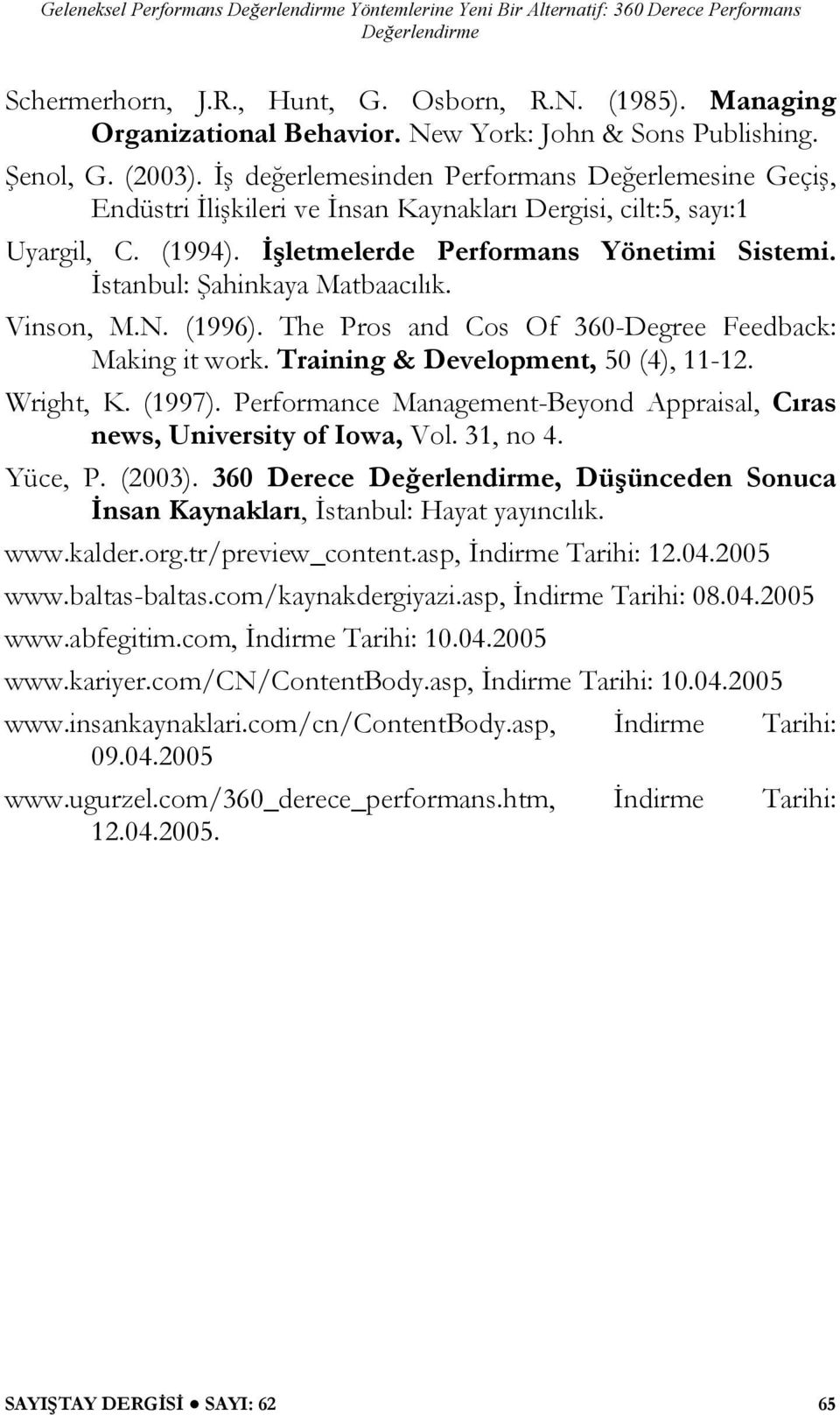 İstanbul: Şahinkaya Matbaacılık. Vinson, M.N. (1996). The Pros and Cos Of 360-Degree Feedback: Making it work. Training & Development, 50 (4), 11-12. Wright, K. (1997).