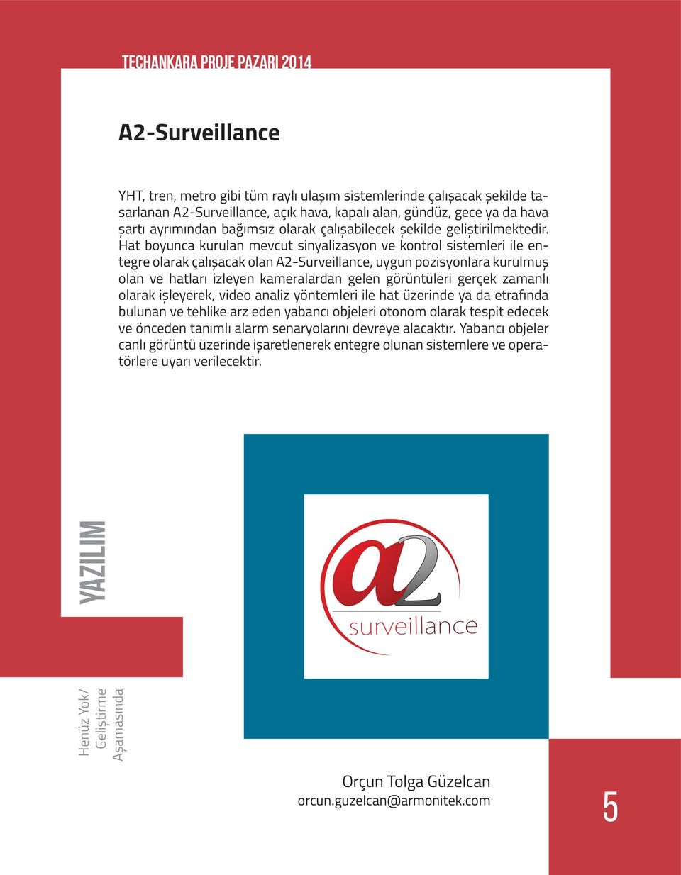 Hat boyunca kurulan mevcut sinyalizasyon ve kontrol sistemleri ile entegre olarak çalışacak olan A2-Surveillance, uygun pozisyonlara kurulmuş olan ve hatları izleyen kameralardan gelen görüntüleri