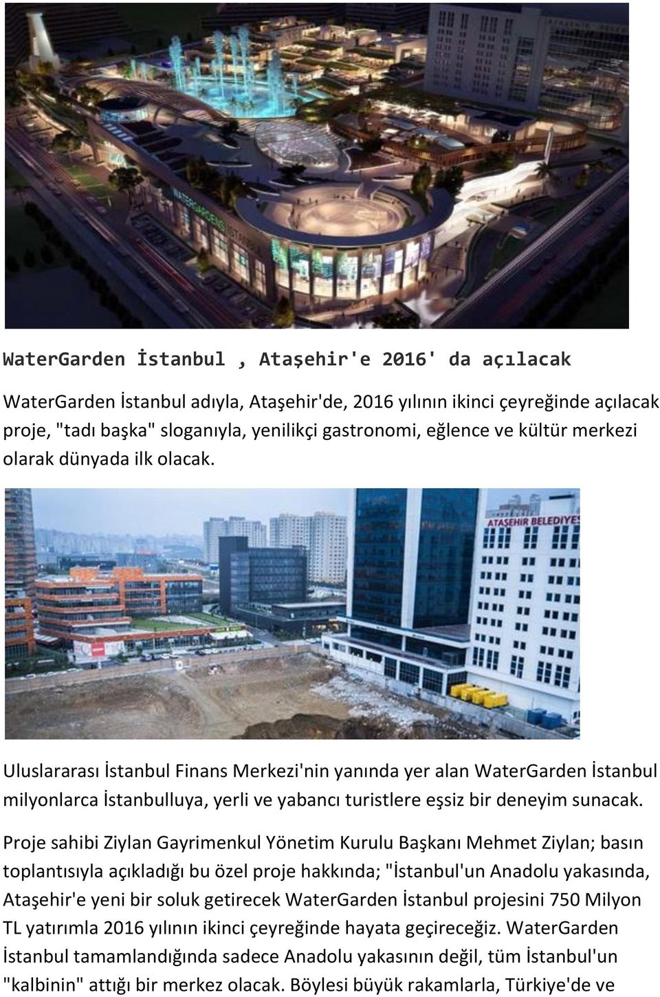 Uluslararası İstanbul Finans Merkezi'nin yanında yer alan WaterGarden İstanbul milyonlarca İstanbulluya, yerli ve yabancı turistlere eşsiz bir deneyim sunacak.