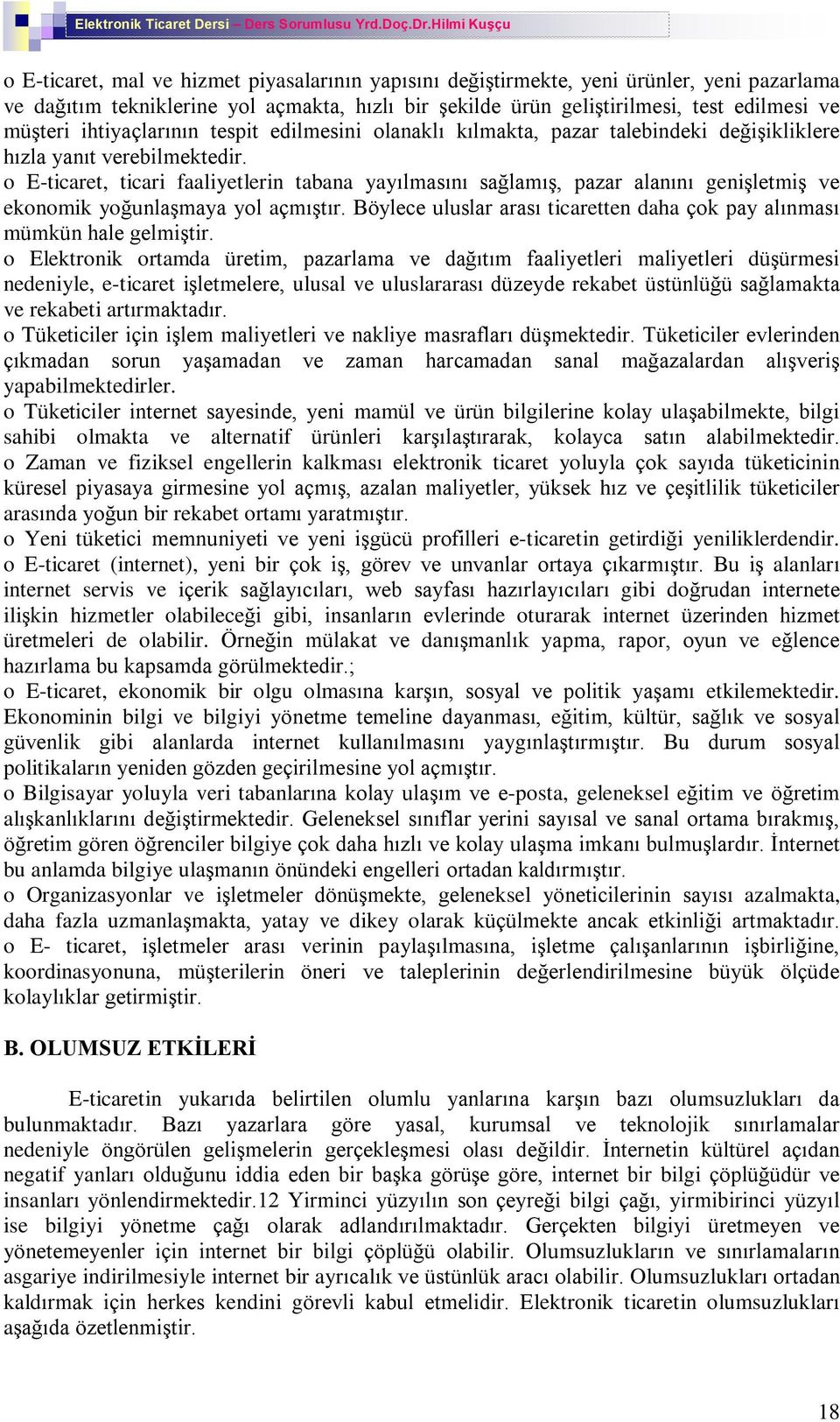 o E-ticaret, ticari faaliyetlerin tabana yayýlmasýný saðlamýº, pazar alanýný geniºletmiº ve ekonomik yoðunlaºmaya yol açmýºtýr.