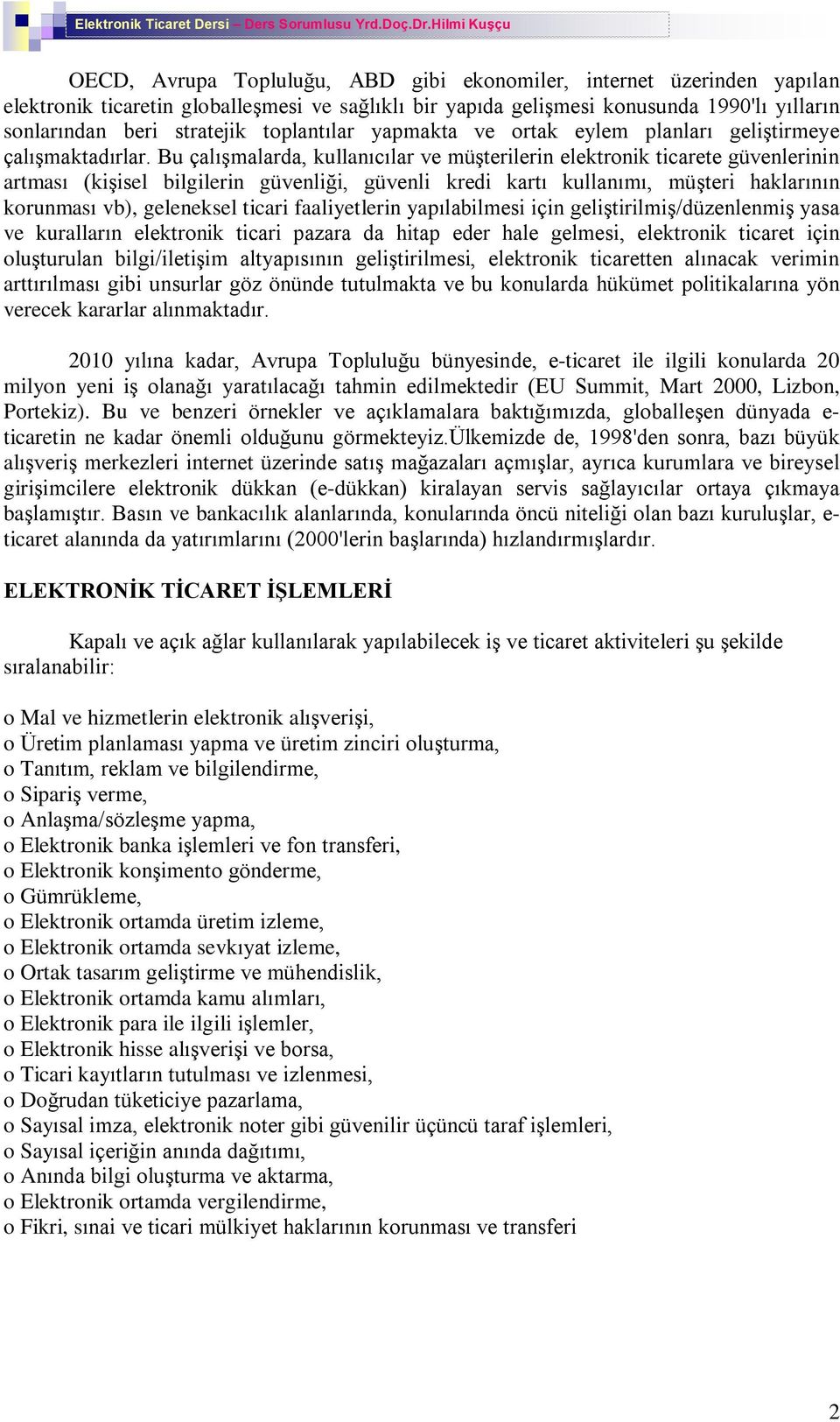 Bu çalýºmalarda, kullanýcýlar ve müºterilerin elektronik ticarete güvenlerinin artmasý (kiºisel bilgilerin güvenliði, güvenli kredi kartý kullanýmý, müºteri haklarýnýn korunmasý vb), geleneksel