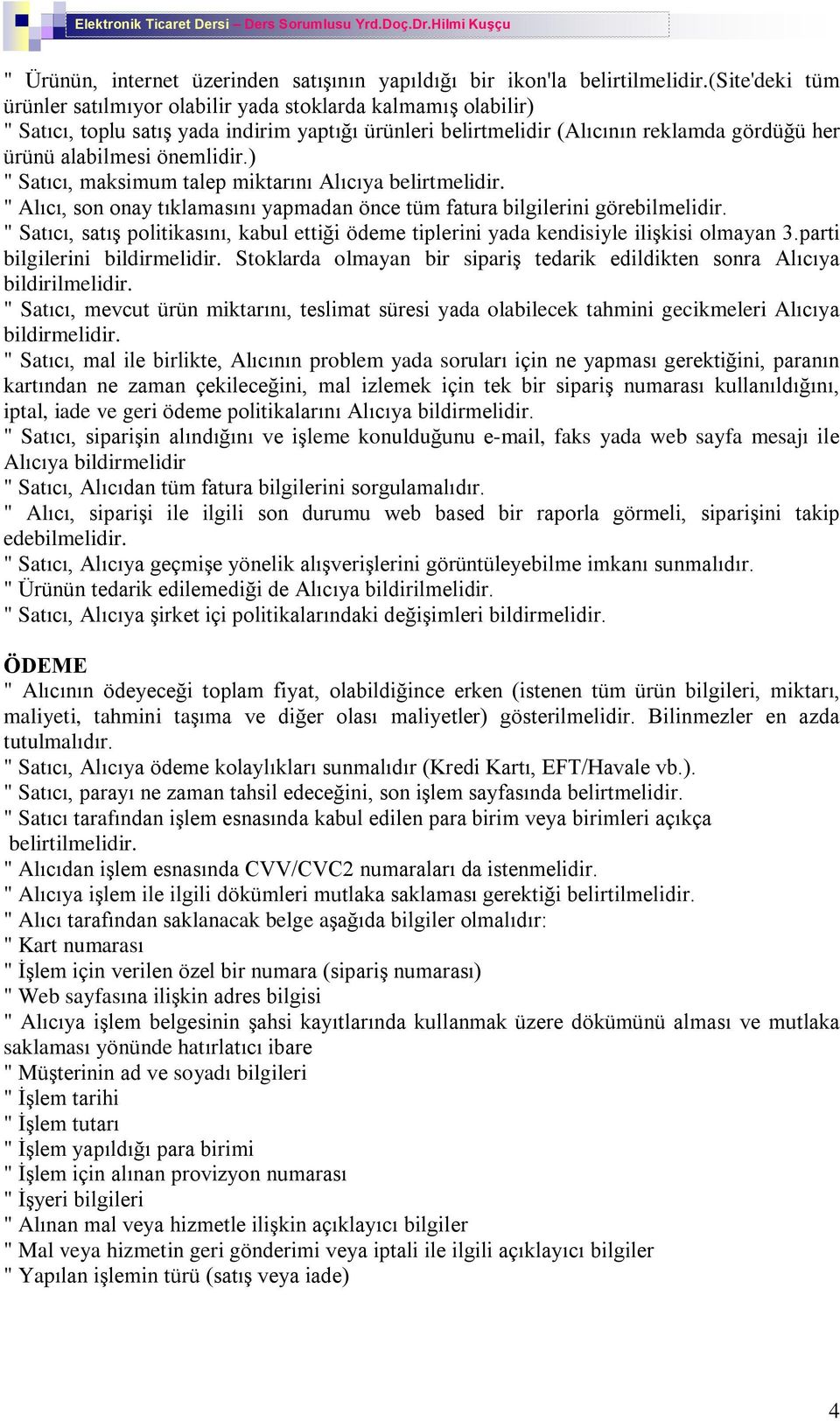 önemlidir.) " Satýcý, maksimum talep miktarýný Alýcýya belirtmelidir. " Alýcý, son onay týklamasýný yapmadan önce tüm fatura bilgilerini görebilmelidir.