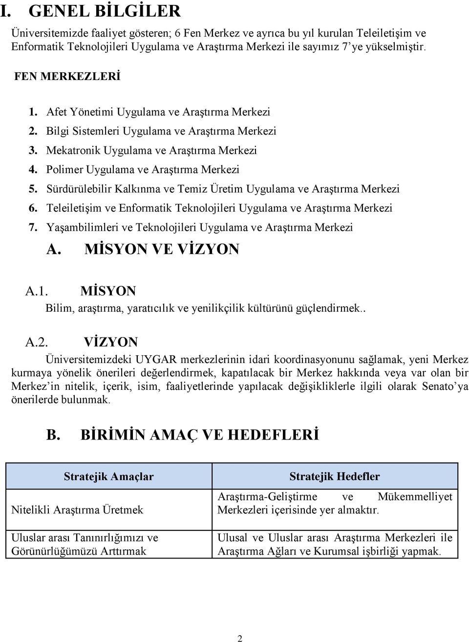 Sürdürülebilir Kalkınma ve Temiz Üretim Uygulama ve Araştırma Merkezi 6. Teleiletişim ve Enformatik Teknolojileri Uygulama ve Araştırma Merkezi 7.