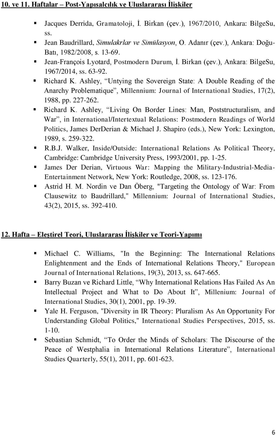 Ashley, Untying the Sovereign State: A Double Reading of the Anarchy Problematique, Millennium: Journal of International Studies, 17(2), 1988, pp. 227-262. Richard K.