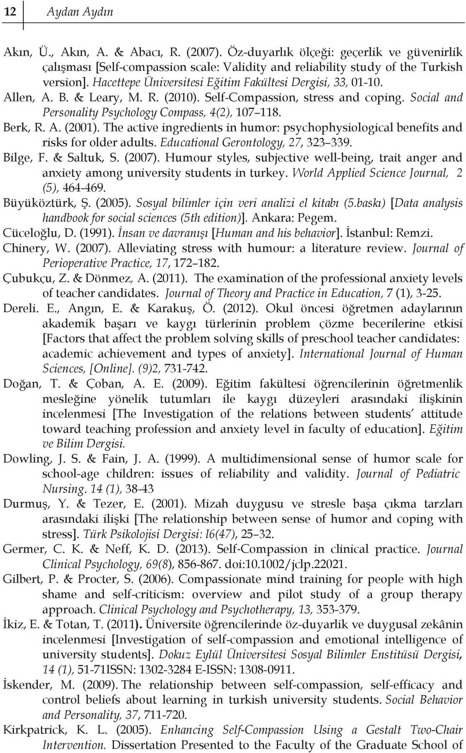 A. (2001). The active ingredients in humor: psychophysiological benefits and risks for older adults. Educational Gerontology, 27, 323 339. Bilge, F. & Saltuk, S. (2007).