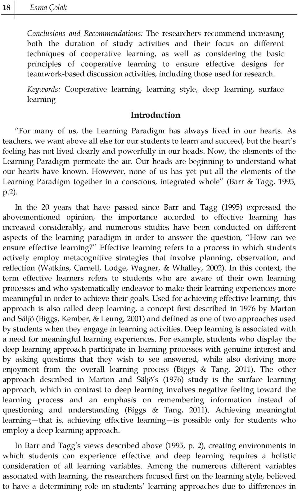 Keywords: Cooperative learning, learning style, deep learning, surface learning Introduction For many of us, the Learning Paradigm has always lived in our hearts.