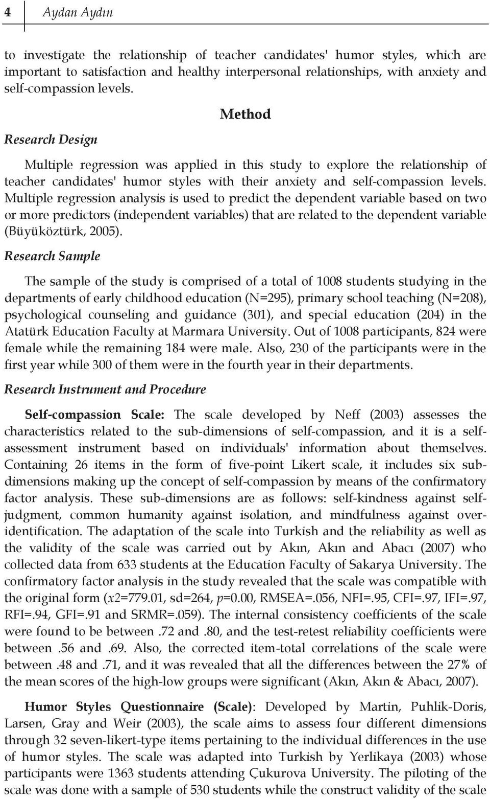 Multiple regression analysis is used to predict the dependent variable based on two or more predictors (independent variables) that are related to the dependent variable (Büyüköztürk, 2005).