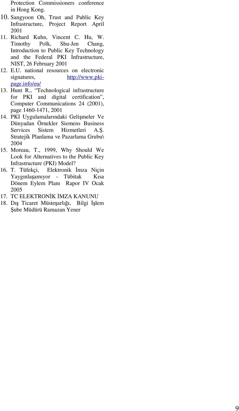 info/eu/ 13. Hunt R., Technological infrastructure for PKI and digital certification, Computer Communications 24 (2001), page 1460-1471, 2001 14.