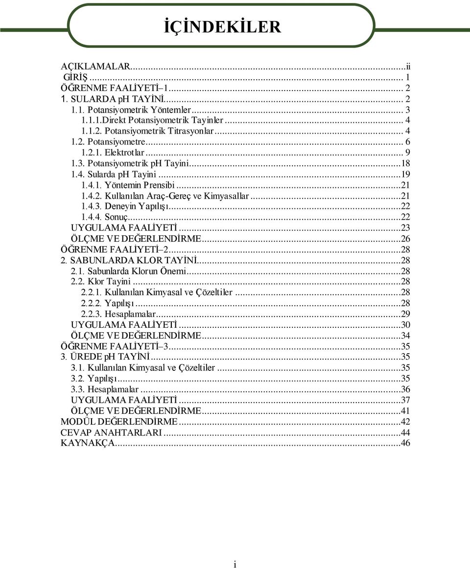 ..22 1.4.4. Sonuç...22 UYGULAMA FAALİYETİ...23 ÖLÇME VE DEĞERLENDİRME...26 ÖĞRENME FAALİYETİ 2...28 2. SABUNLARDA KLOR TAYİNİ...28 2.1. Sabunlarda Klorun Önemi...28 2.2. Klor Tayini...28 2.2.1. Kullanılan Kimyasal ve Çözeltiler.