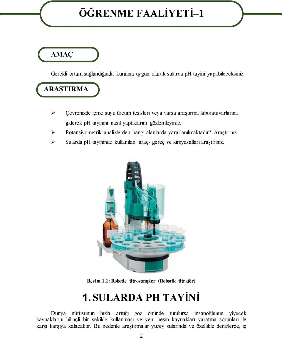 Potansiyometrik analizlerden hangi alanlarda yararlanılmaktadır? Araştırınız. Sularda ph tayininde kullanılan araç- gereç ve kimyasalları araştırınız. Resim 1.