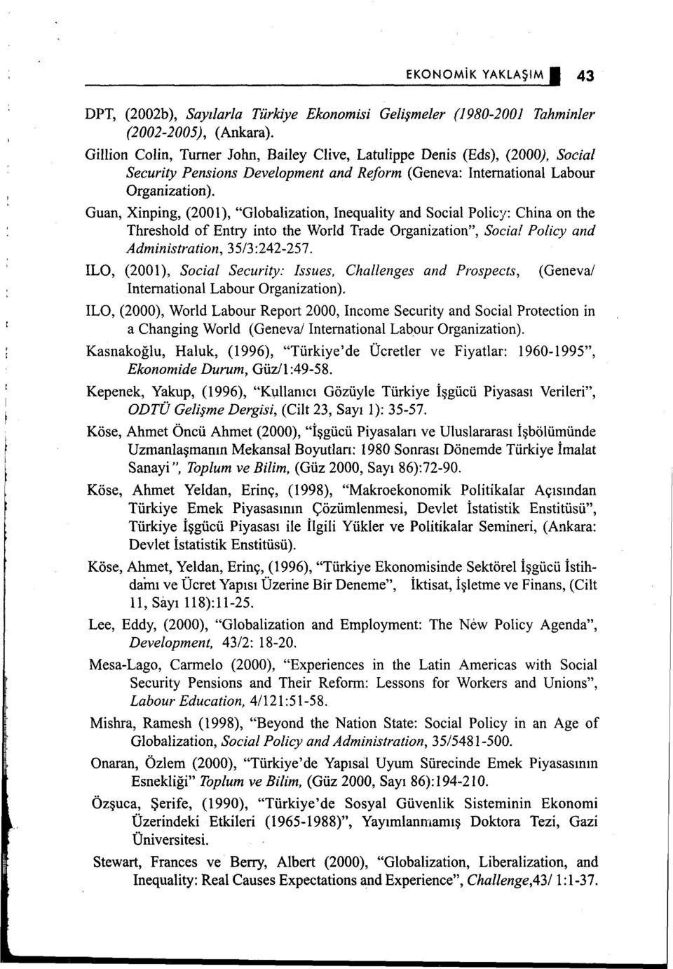 Guan, Xinping, (2001), "Globalization, Inequality and Social Policy: China on the Threshold of Entry into the World Trade Organization", Social Policy and Administration, 35/3:242-257.