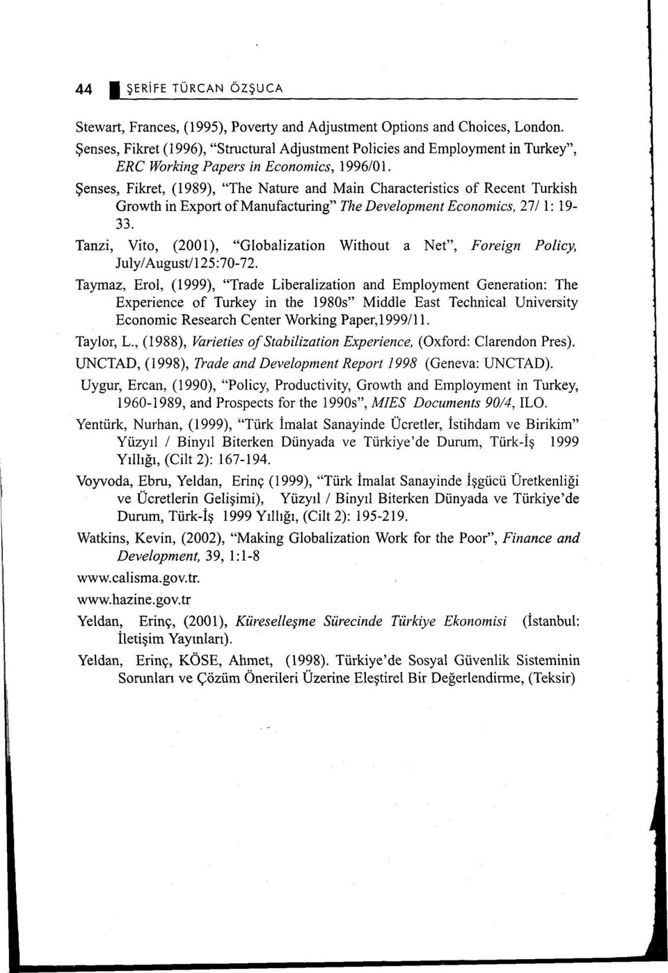 Şenses, Fikret, (1989), "The Nature and Main Characteristics of Recent Turkish Growth in Export of Manufacturing" The Development Economics, 271 1: 19-33.