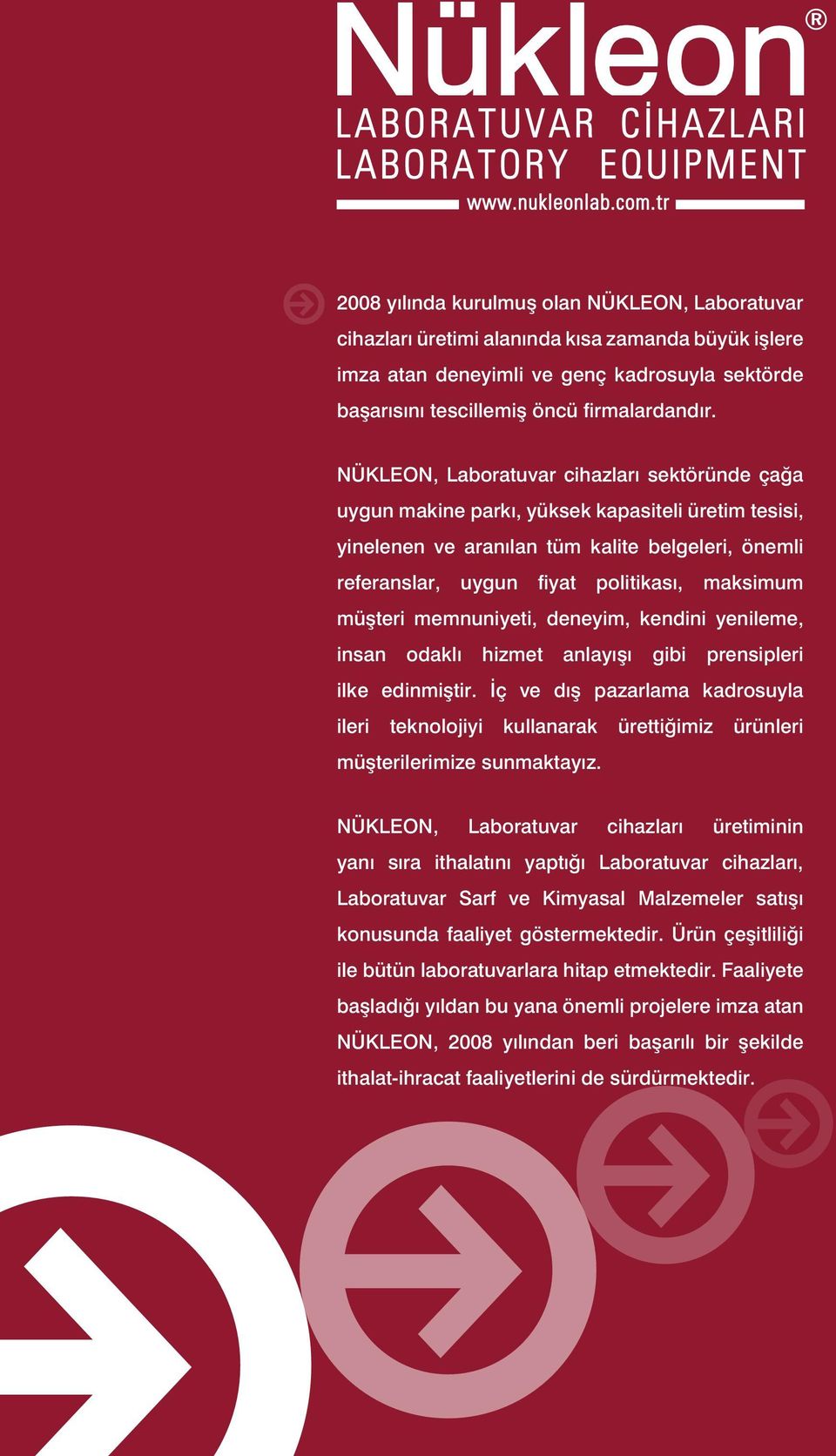 müşteri memnuniyeti, deneyim, kendini yenileme, insan odaklı hizmet anlayışı gibi prensipleri ilke edinmiştir.