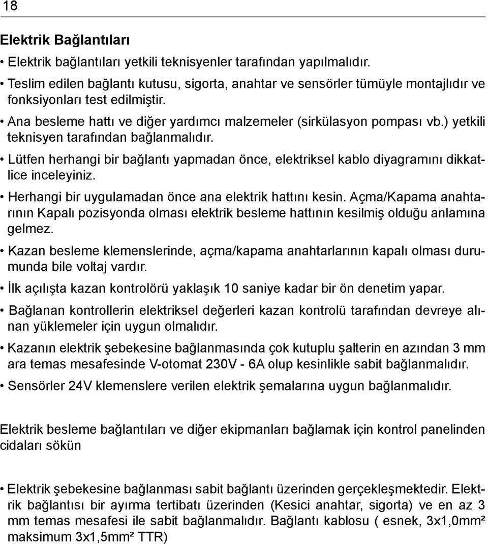 ) yetkili teknisyen tarafından bağlanmalıdır. Lütfen herhangi bir bağlantı yapmadan önce, elektriksel kablo diyagramını dikkatlice inceleyiniz.