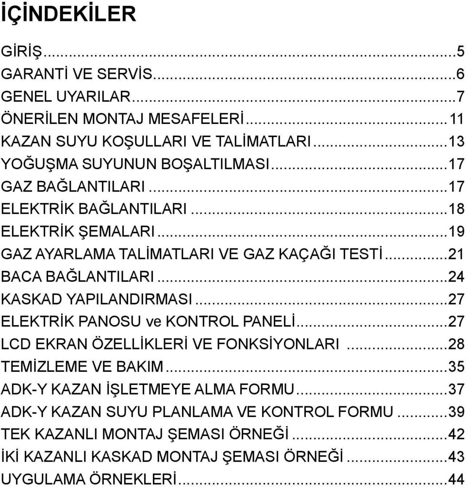 ..2 BACA BAĞLANTILARI...24 KASKAD YAPILANDIRMASI...27 ELEKTRİK PANOSU ve KONTROL PANELİ...27 LCD EKRAN ÖZELLİKLERİ VE FONKSİYONLARI...28 TEMİZLEME VE BAKIM.