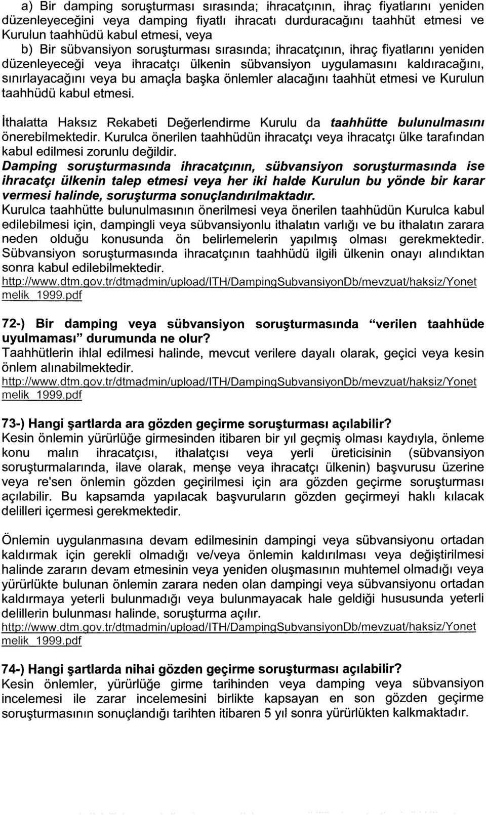 alacağını taahhüt etmesi ve Kurulun taahhüdü kabul etmesi. ithalatta Haksız Rekabeti Değerlendirme Kurulu da taahhütte bulunu/masim önerebilmektedir.