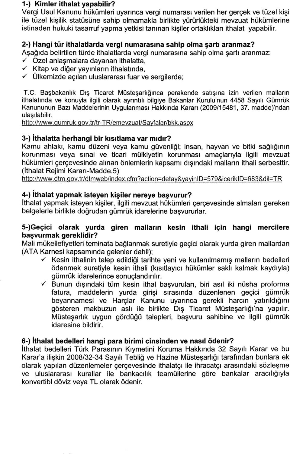 yapma yetkisi tanınan kişiler ortaklıkları ithalat yapabilir. 2-) Hangi tür ithalatlarda vergi numarasına sahip olma şartı aranmaz?