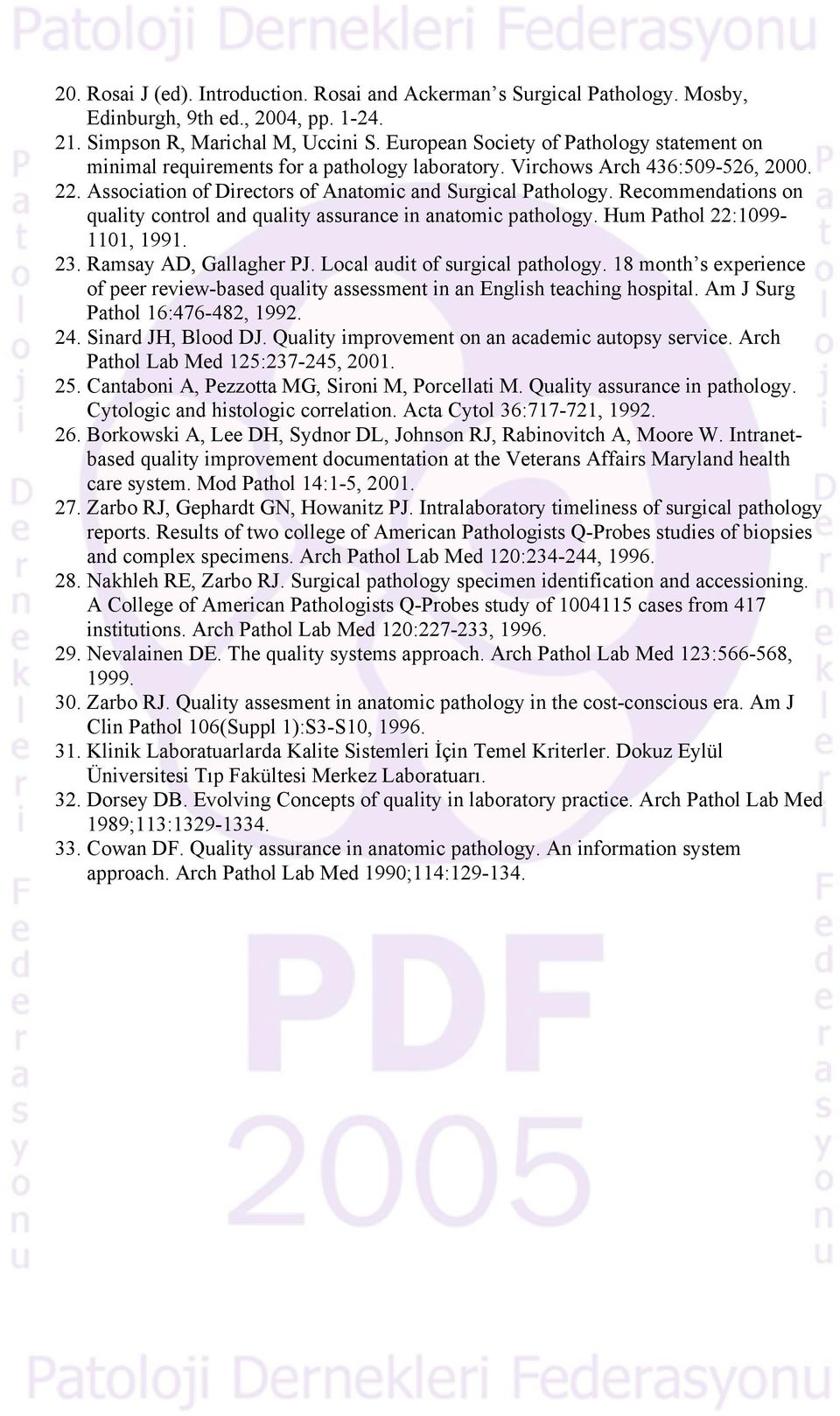 Recommendations on quality control and quality assurance in anatomic pathology. Hum Pathol 22:1099-1101, 1991. 23. Ramsay AD, Gallagher PJ. Local audit of surgical pathology.