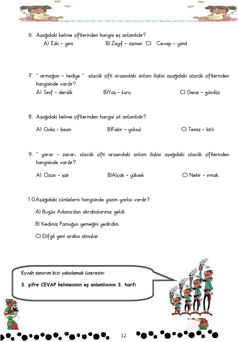 Aşağıdaki kelime çiftlerinden hangisi zıt anlamlıdır? A) Gıda besin B)Fakir yoksul C) Temiz kirli 9.