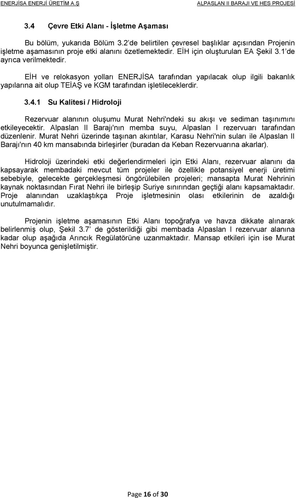 3.4.1 Su Kalitesi / Hidroloji Rezervuar alanının oluşumu Murat Nehri'ndeki su akışı ve sediman taşınımını etkileyecektir.