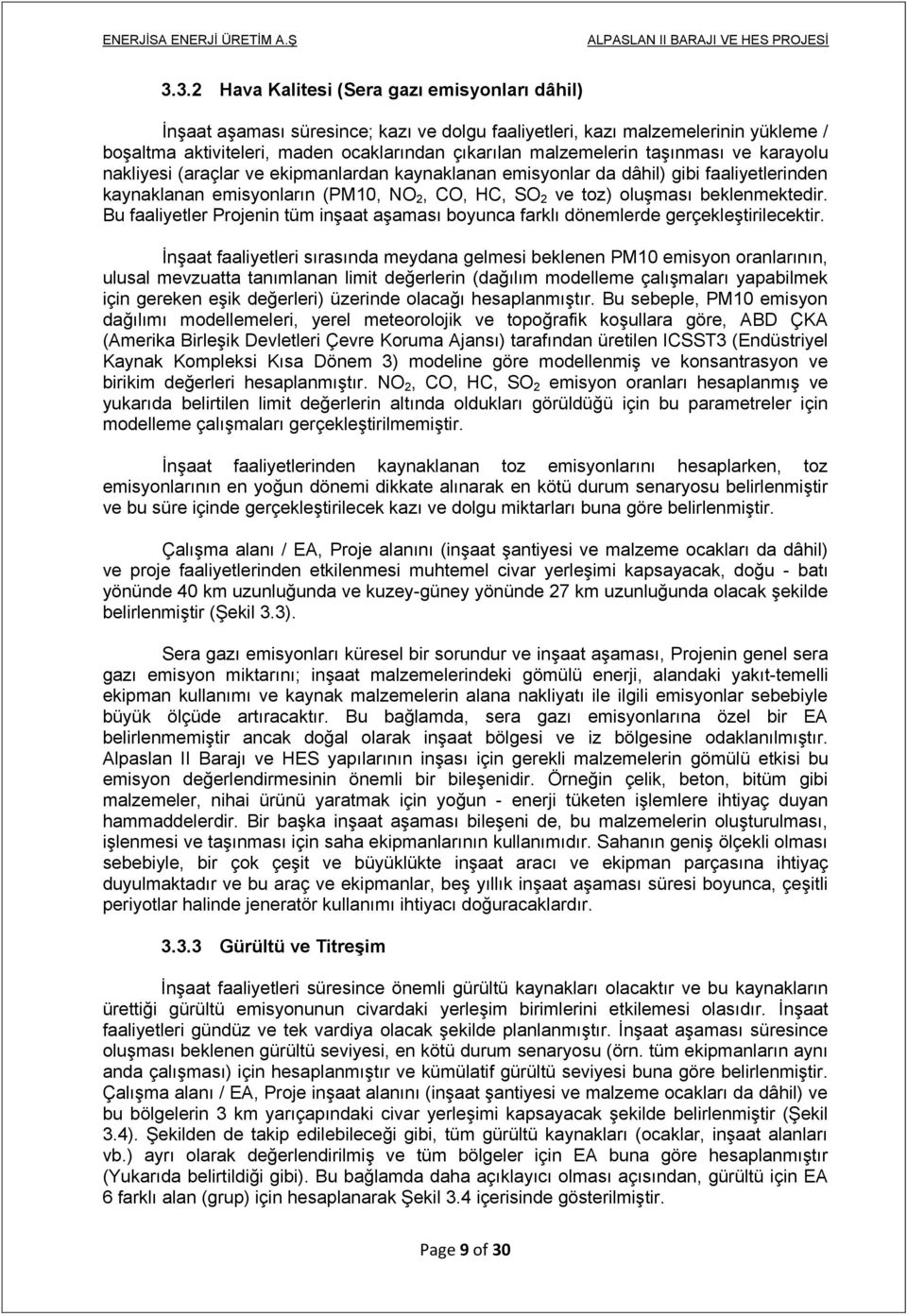 taşınması ve karayolu nakliyesi (araçlar ve ekipmanlardan kaynaklanan emisyonlar da dâhil) gibi faaliyetlerinden kaynaklanan emisyonların (PM10, NO 2, CO, HC, SO 2 ve toz) oluşması beklenmektedir.