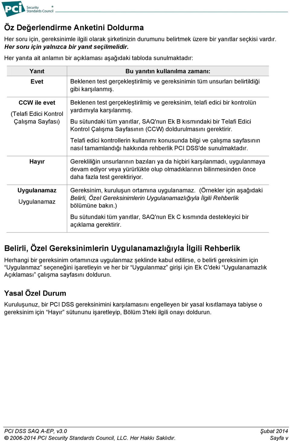 gereksinimin tüm unsurları belirtildiği gibi karşılanmış. Beklenen test gerçekleştirilmiş ve gereksinim, telafi edici bir kontrolün yardımıyla karşılanmış.