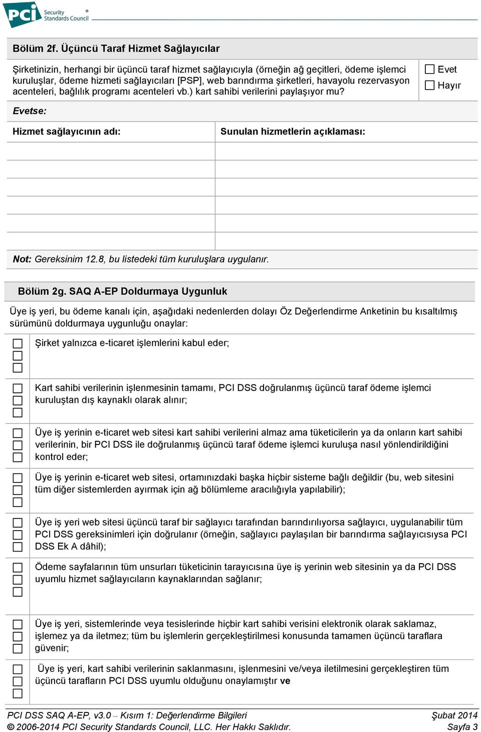 şirketleri, havayolu rezervasyon acenteleri, bağlılık programı acenteleri vb.) kart sahibi verilerini paylaşıyor mu? se: Hizmet sağlayıcının adı: Sunulan hizmetlerin açıklaması: Not: Gereksinim 12.