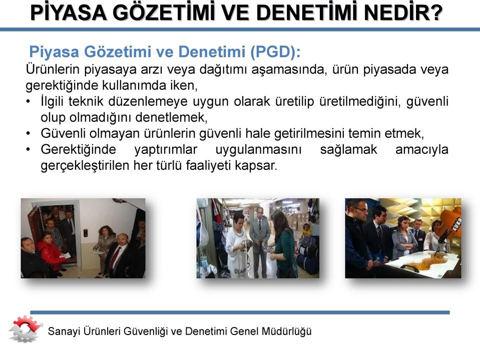 gerektiğinde kullanımda iken, İlgili teknik düzenlemeye uygun olarak üretilip üretilmediğini, güvenli olup