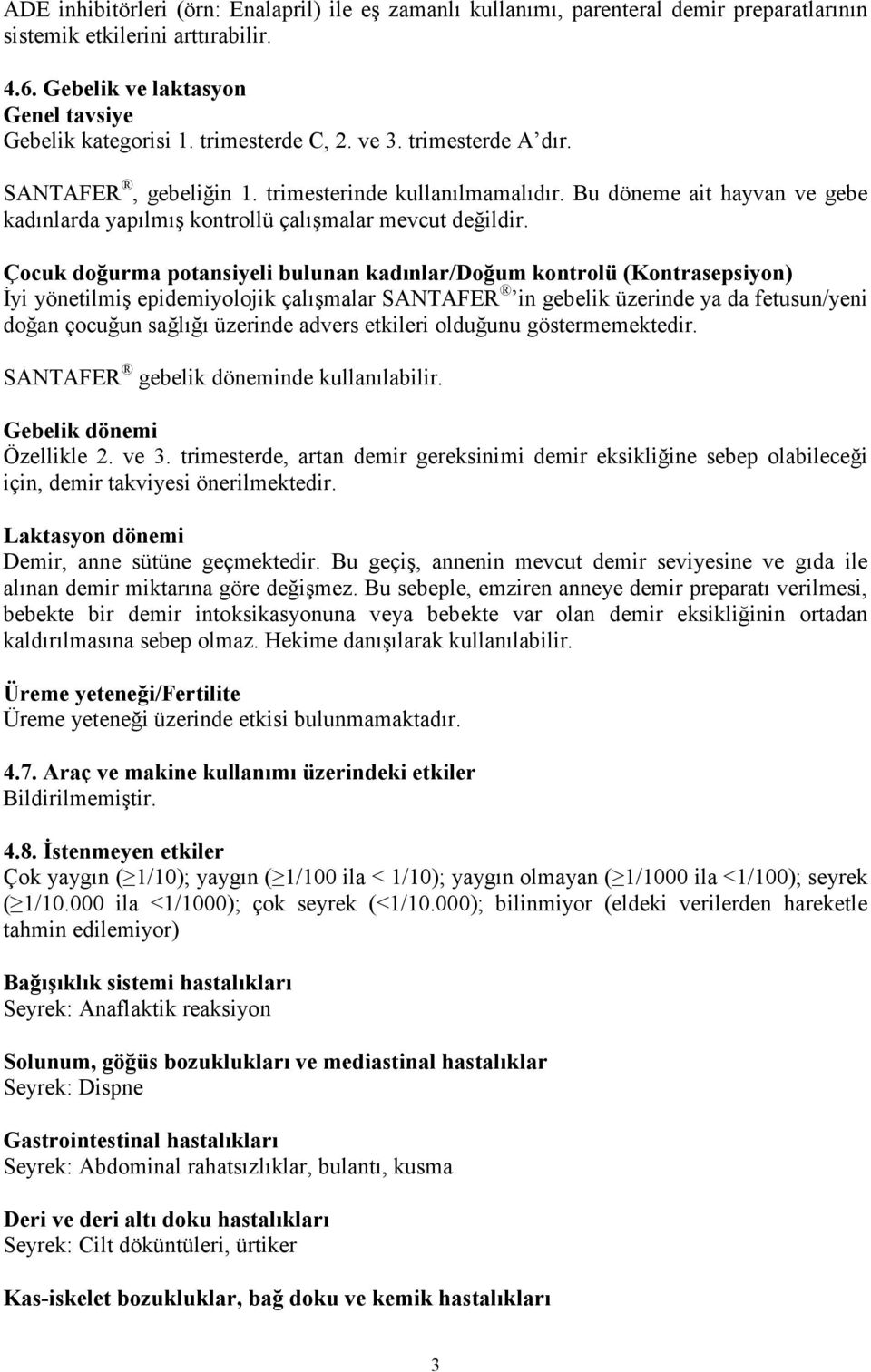 Çocuk doğurma potansiyeli bulunan kadınlar/doğum kontrolü (Kontrasepsiyon) Đyi yönetilmiş epidemiyolojik çalışmalar SANTAFER in gebelik üzerinde ya da fetusun/yeni doğan çocuğun sağlığı üzerinde