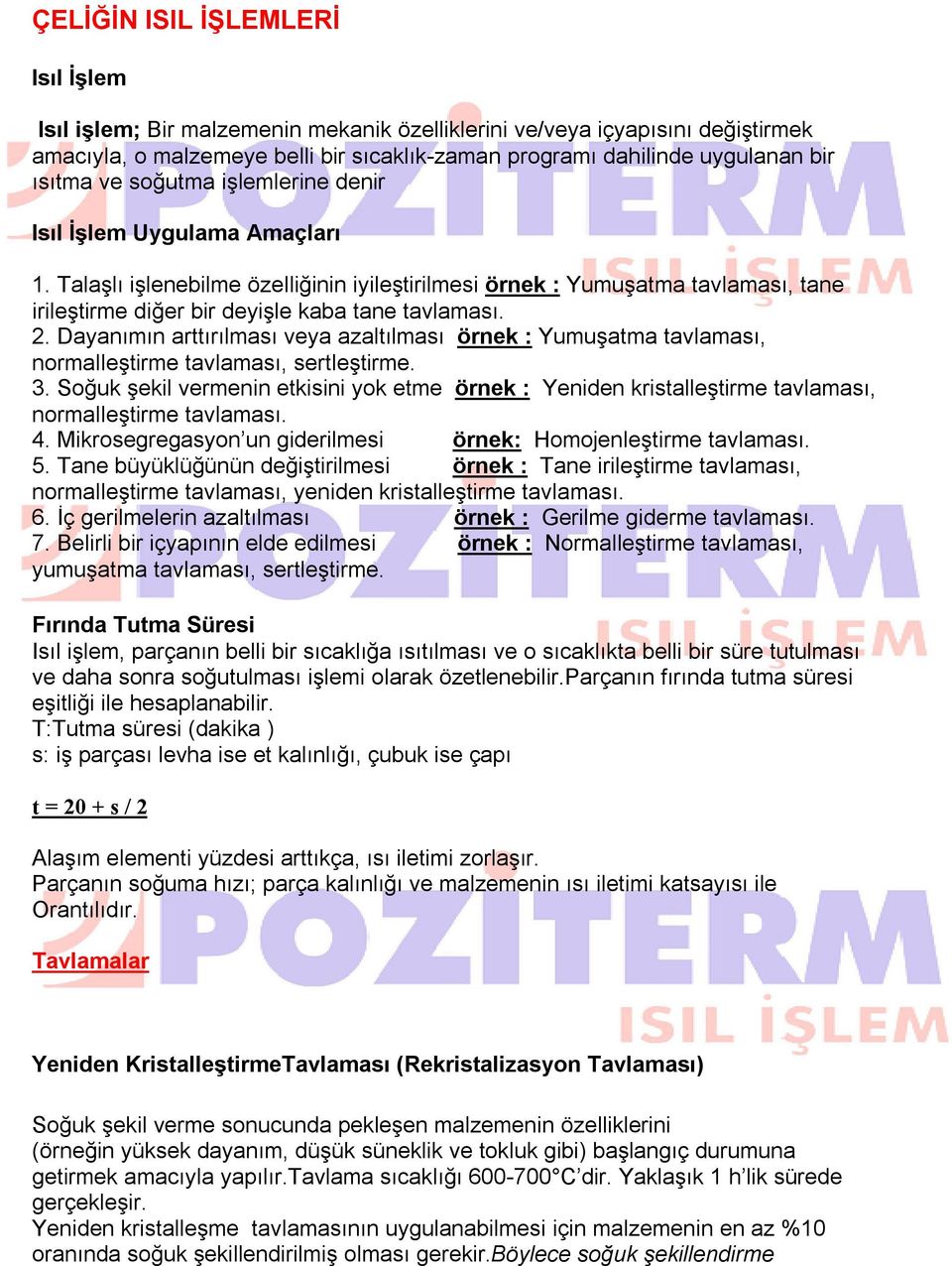 2. Dayanımın arttırılması veya azaltılması örnek : Yumuşatma tavlaması, normalleştirme tavlaması, sertleştirme. 3.