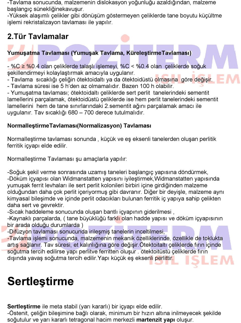 Tür Tavlamalar Yumuşatma Tavlaması (Yumuşak Tavlama, KüreleştirmeTavlaması) - %C %0.4 olan çeliklerde talaşlı işlemeyi, %C < %0.