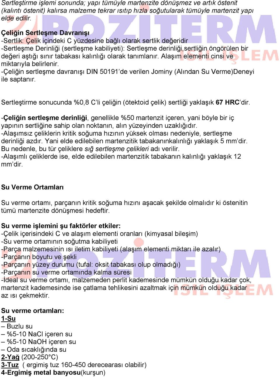 sınır tabakası kalınlığı olarak tanımlanır. Alaşım elementi cinsi ve miktarıyla belirlenir. -Çeliğin sertleşme davranışı DIN 50191 de verilen Jominy (Alından Su Verme)Deneyi ile saptanır.