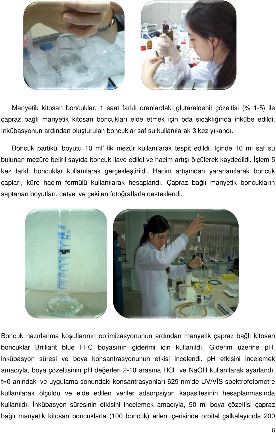 çinde 10 ml saf su bulunan mezüre belirli sayıda boncuk ilave edildi ve hacim artıı ölçülerek kaydedildi. lem 5 kez farklı boncuklar kullanılarak gerçekletirildi.