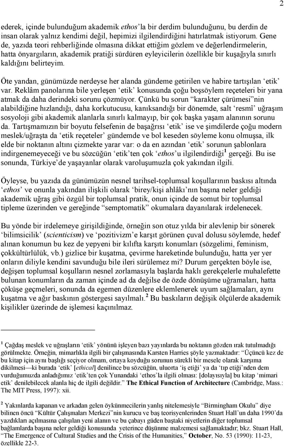 belirteyim. Öte yandan, günümüzde nerdeyse her alanda gündeme getirilen ve habire tartışılan etik var.