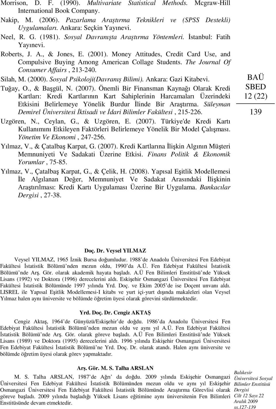 Money Attitudes, Credit Card Use, and Compulsive Buying Among American Collage Students. The Journal Of Consumer Affairs, 213-240. Silah, M. (2000). Sosyal Psikoloji(Davranış Bilimi).