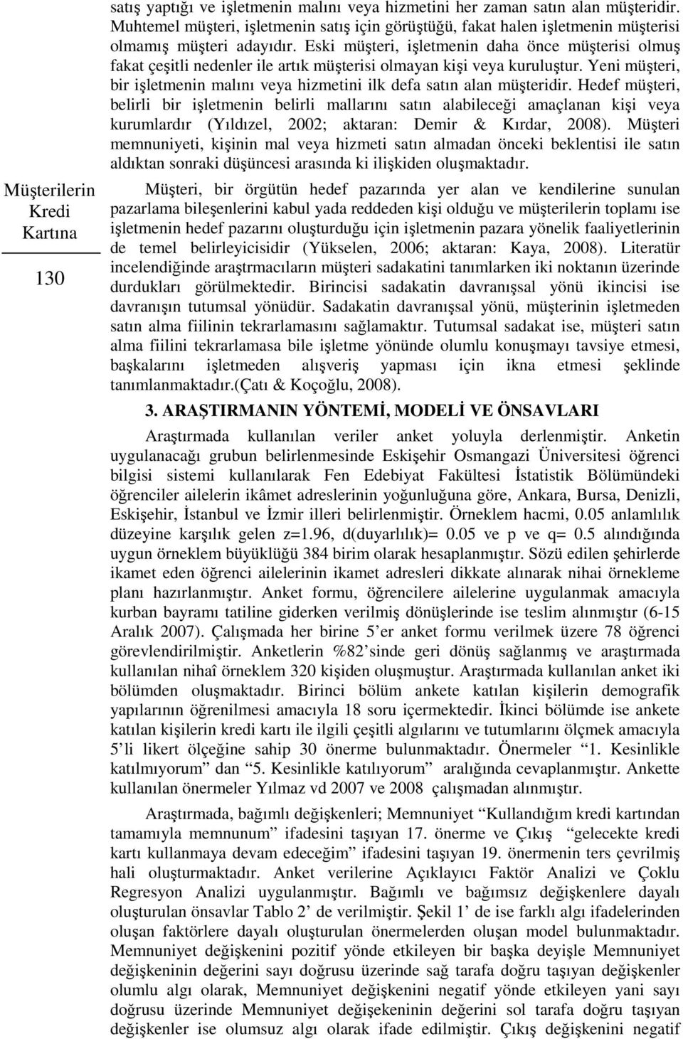 Eski müşteri, işletmenin daha önce müşterisi olmuş fakat çeşitli nedenler ile artık müşterisi olmayan kişi veya kuruluştur.