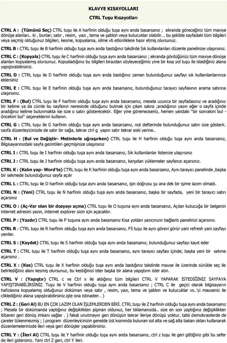 .. bu şekilde sayfadaki tüm bilgileri veya seçmiş olduğunuz bilgileri, kesme, kopyalama, silme vb etkinliklere hazır etmiş olursunuz.