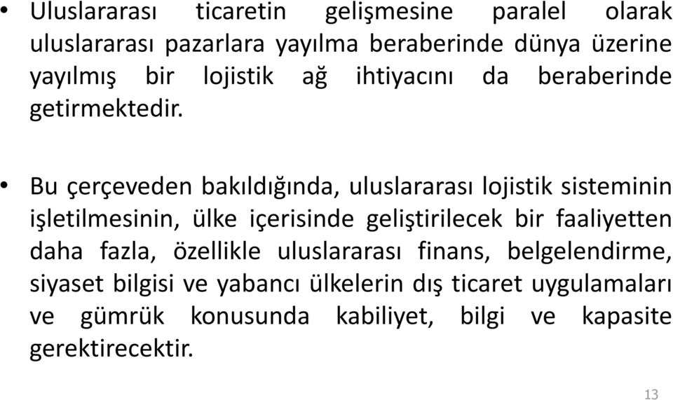 Bu çerçeveden bakıldığında, uluslararası lojistik sisteminin işletilmesinin, ülke içerisinde geliştirilecek bir