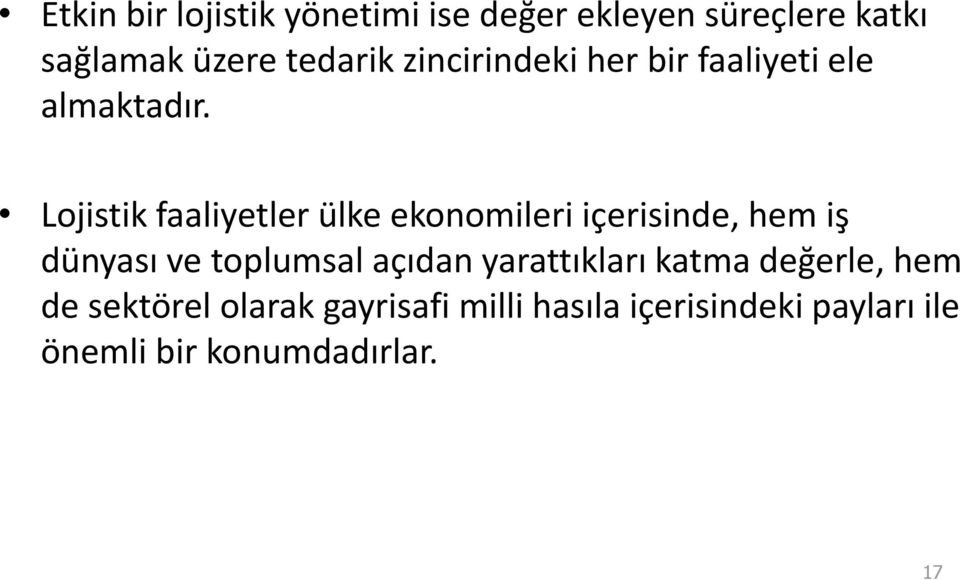 Lojistik faaliyetler ülke ekonomileri içerisinde, hem iş dünyası ve toplumsal açıdan